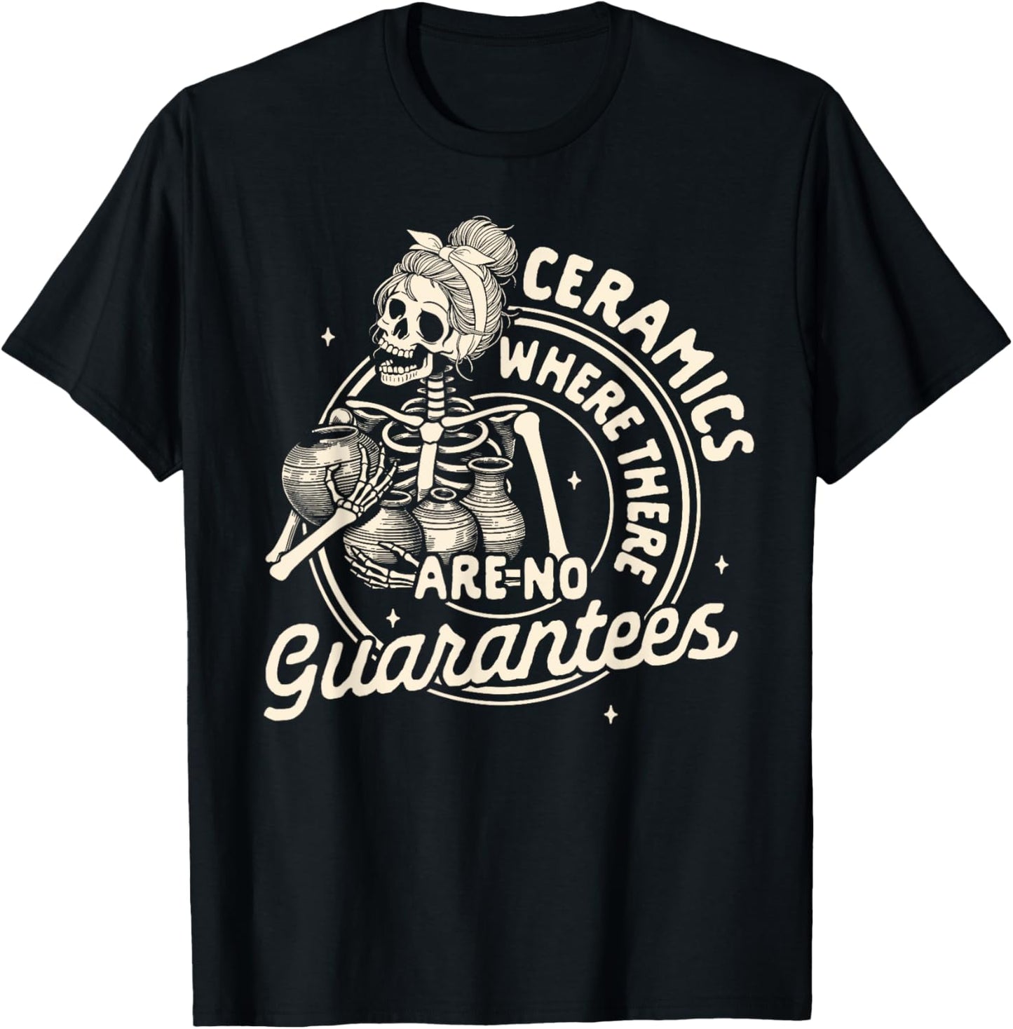 Pottery Artist Clay Ceramics Where There Are No Guarantees T-Shirt | High Search Volume | Comfort Daily Wear