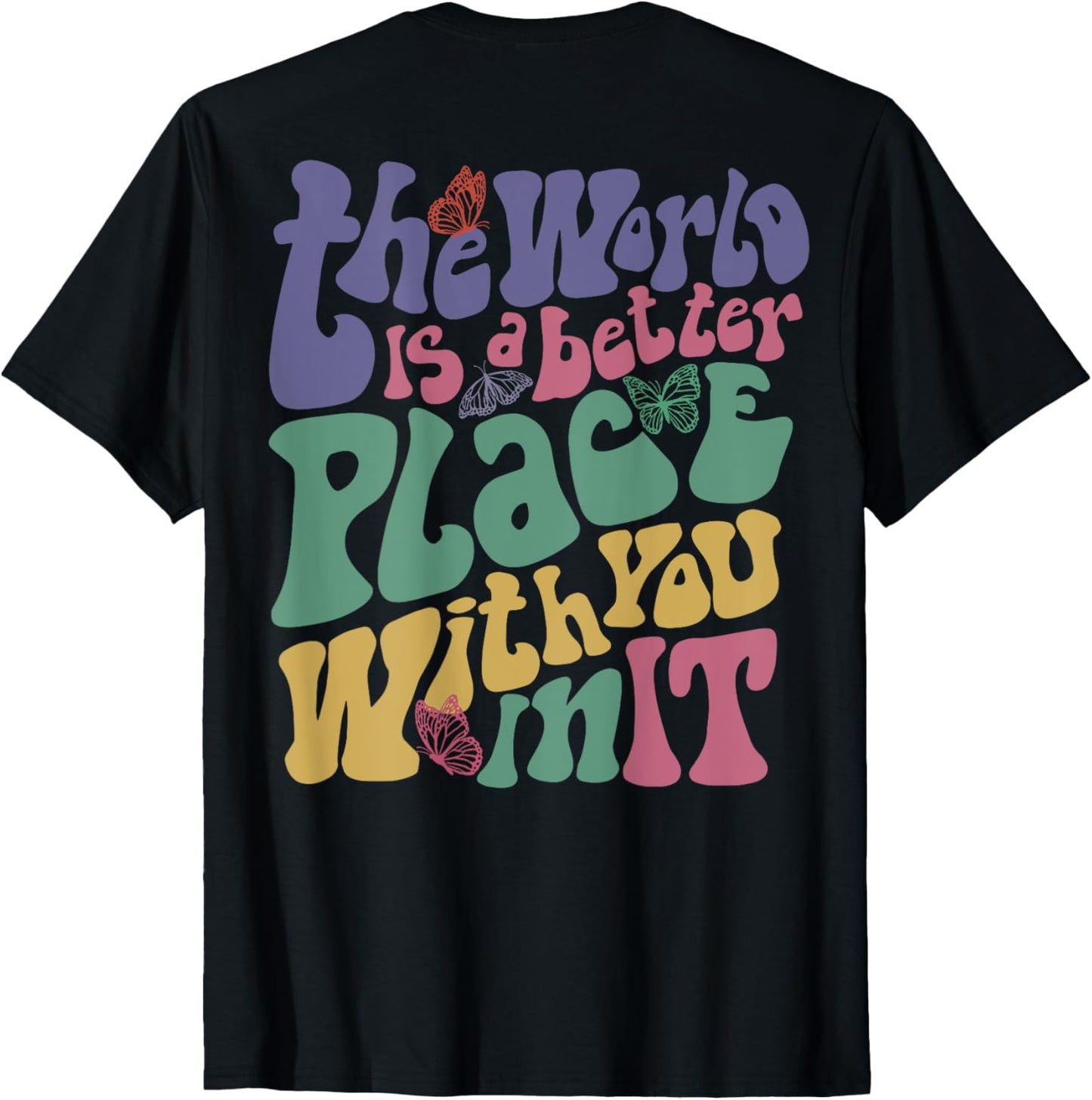 The World Is A Better Place With You In It Words On Back Apparel | Top Conversion Title | Top Rated Comfort
