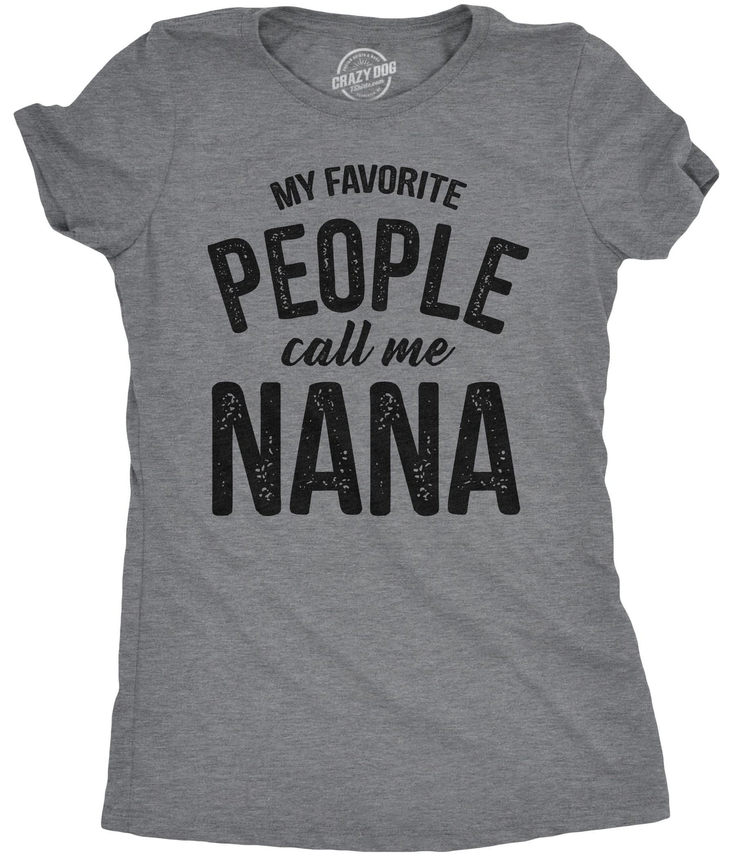 Nana T Shirt Funny Grandma Shirt Gift For New Grandma Mothers Day Gift Funny Shirt For Grandma My Favorite People Call me Nana Graphic Tee – Aesthetic Look · High-Quality Print
