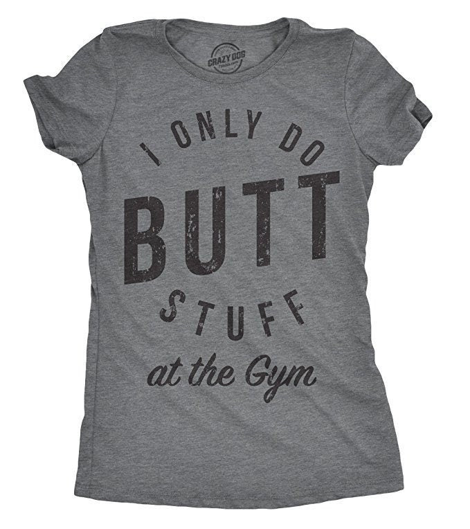 I Only Do Butt Stuff At The Gym Sarcastic Gym Shirt Rude Workout Top Funny Gym Shirt For Women Funny Workout Shirt for Women Graphic Tee – Easygoing Wear · Trending Graphic Apparel