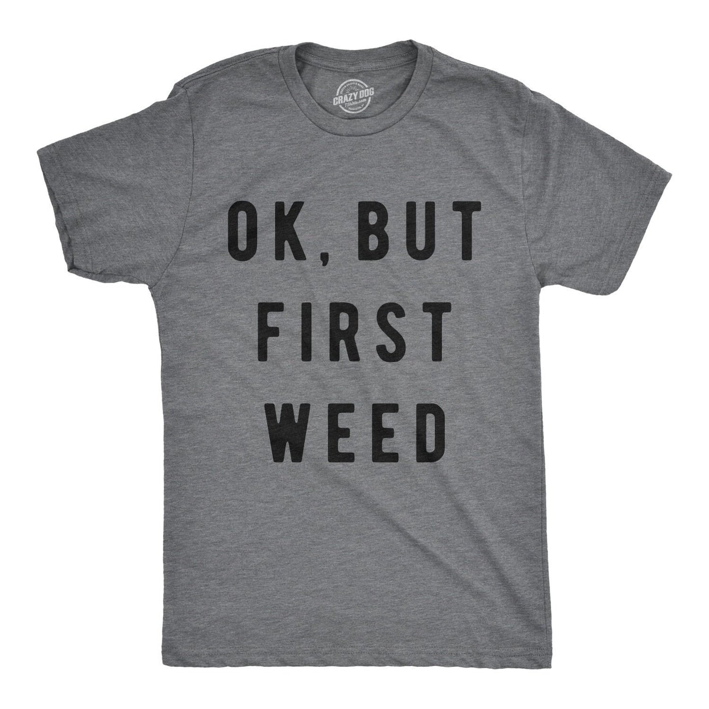 Sarcastic Weed Shirt Funny Pot Tee Funny Mens Marijuana Shirts Cannabis Smoker Shirts Dope Smokers Tshirts Ok But First Weed Graphic Tee – Soft Feel · Must-Have Style