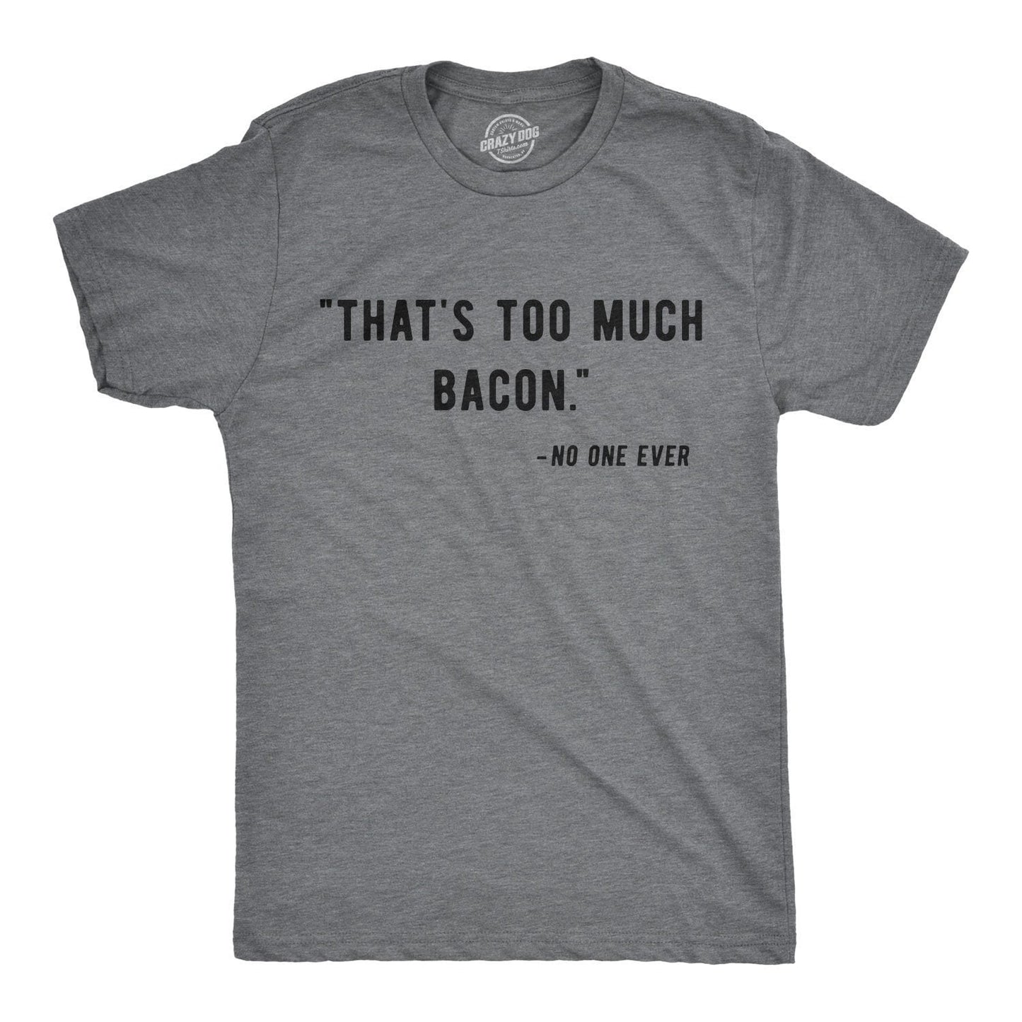 Foodie T Shirt Bacon Shirt Men Shirts With Sayings Man Bacon Meme Shirt Thats Too Much Bacon Said No One Ever Funny Bacon Tees Graphic Tee – Premium Graphic · Perfect For Daily Wear