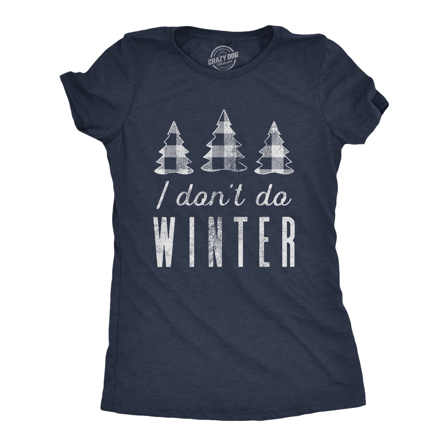 I Don39t Do Winter Christmas T Shirt Plaid Shirts Christmas Trees Xmas Shirt Hate The Snow Just Say No To Winter Graphic Tee – Premium Graphic · High-Quality Print