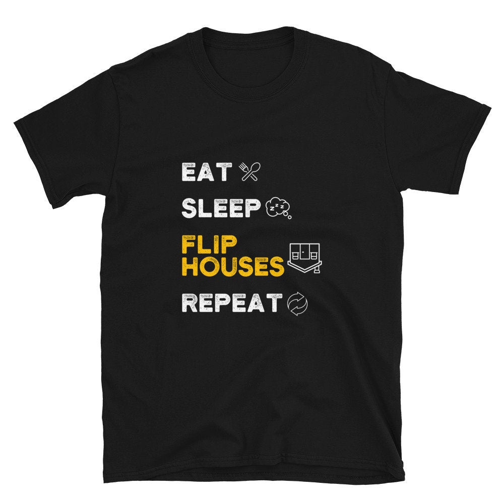 Eat Sleep Flip Houses Repeat Short Sleeve Unisex T Shirt Graphic Tee – Bold Style · Top Pick For Any Outfit