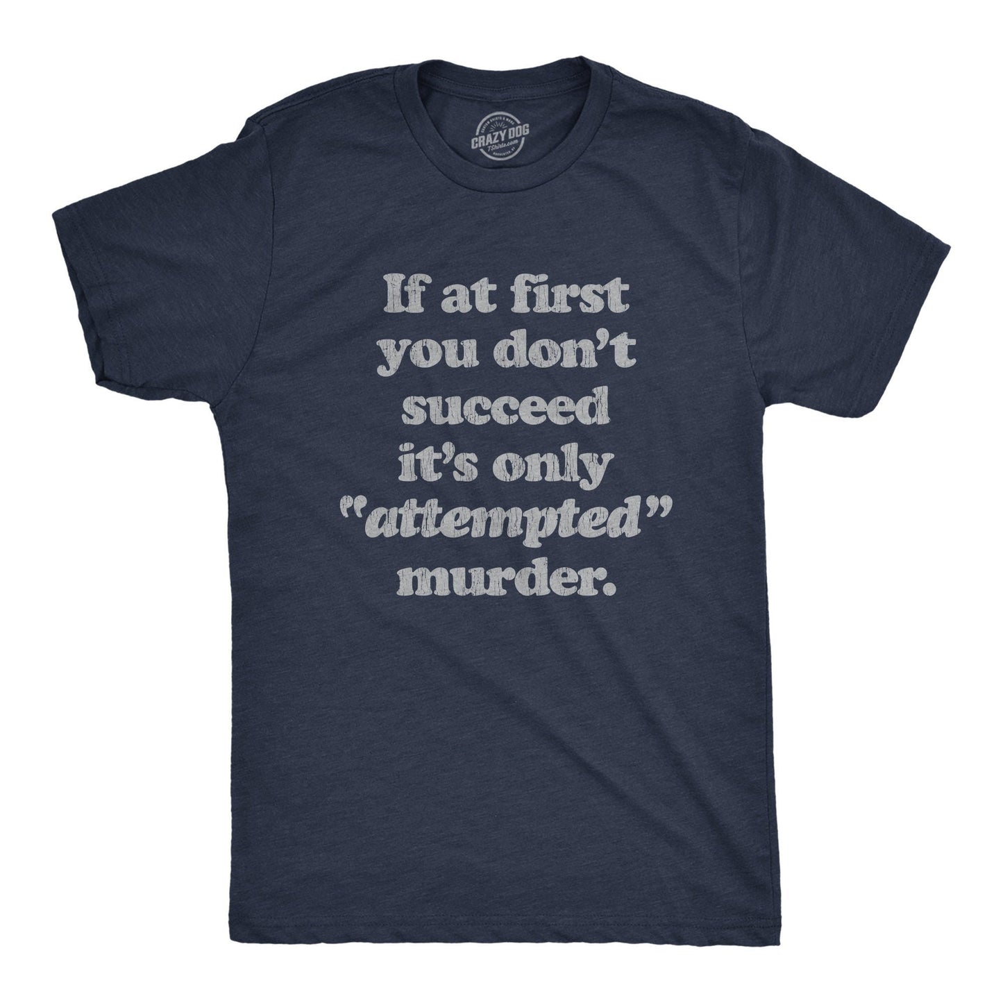 First You Don39t Succeed It39s Only Attempted Murder Shirt Murder T Shirt Funny Shirts Death Shirt Funny Attempted Murder Shirts Graphic Tee – Everyday Comfort · Great Gift For Fans