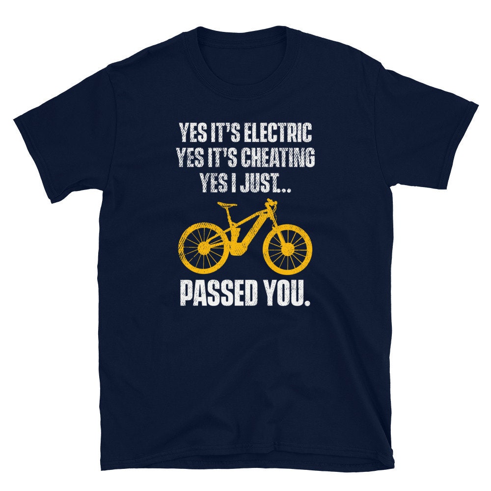 Yes it39s Electric Yes it39s Cheating Funny E biker T Shirt Graphic Tee – Everyday Comfort · Great Gift For Fans