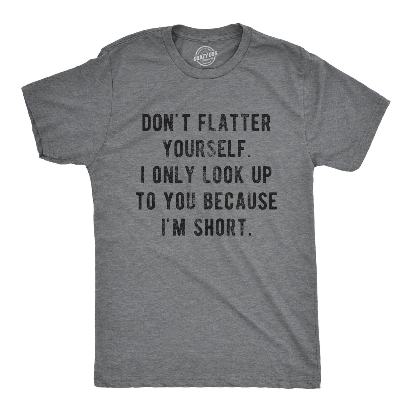 Don39t Flatter Yourself Only Look Up Because Short Rude Shirts Rude Shirts Offensive Shirts Short Shirts Funny Shirts Graphic Tee – Everyday Comfort · High-Quality Print