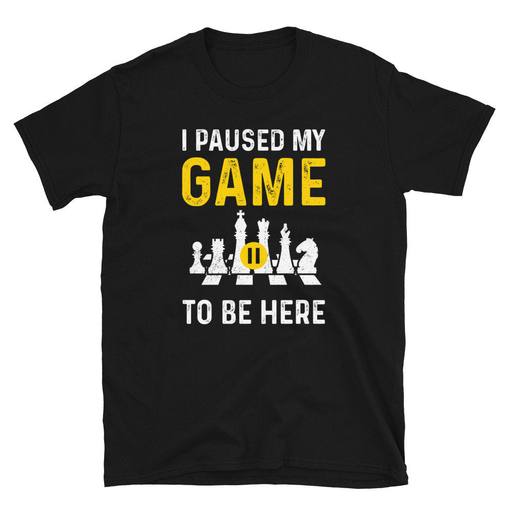 I Paused my Game to be Here Chess Fan Unisex T Shirt Graphic Tee – Bold Style · Perfect For Daily Wear
