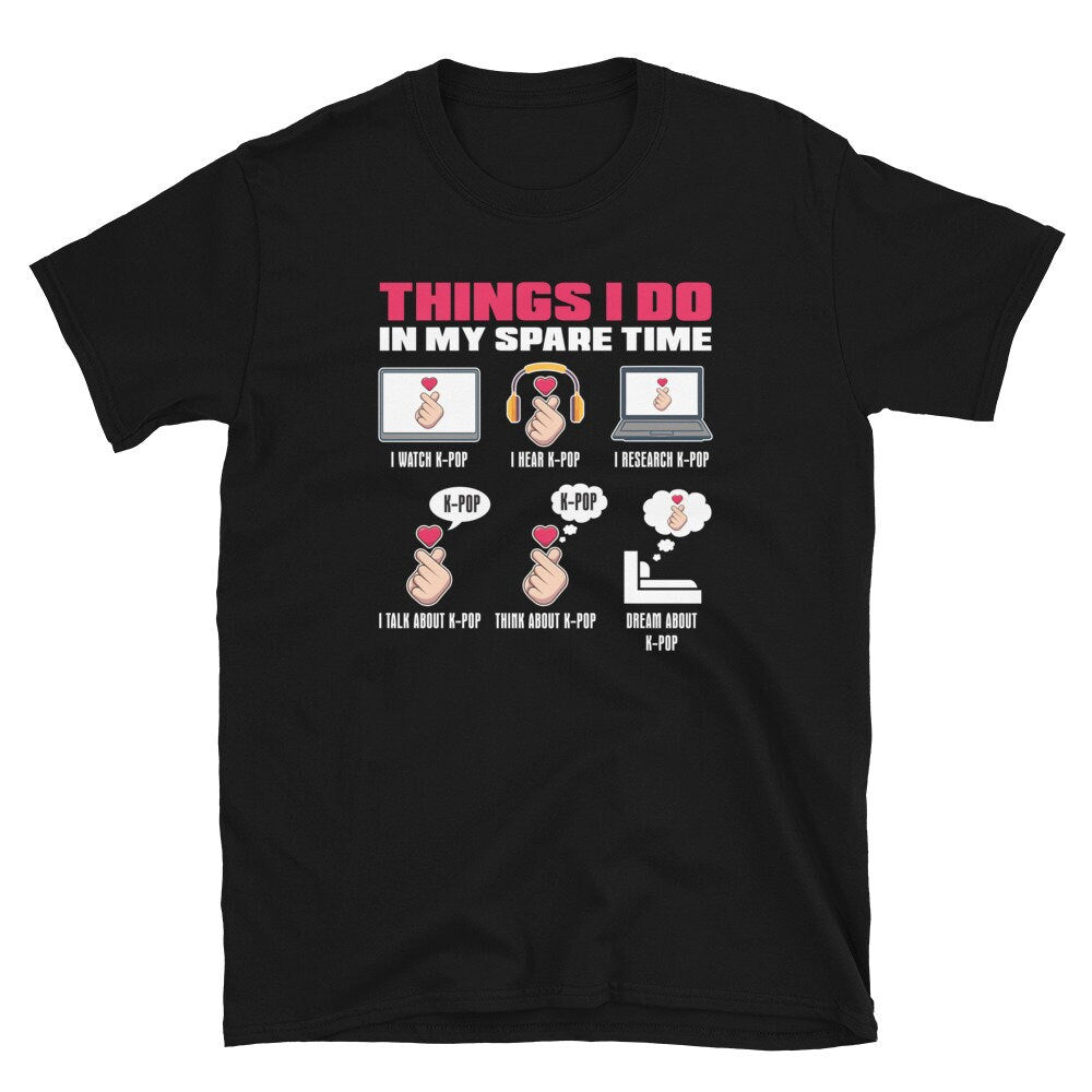 Things I Do In my Spare Time I Watch K Pop Unisex T Shirt Graphic Tee – Warm & Stylish · Perfect For Daily Wear