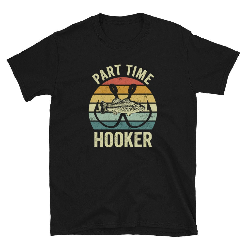 Part Time Hooker Angler Unisex T Shirt Graphic Tee – Warm & Stylish · Perfect For Daily Wear