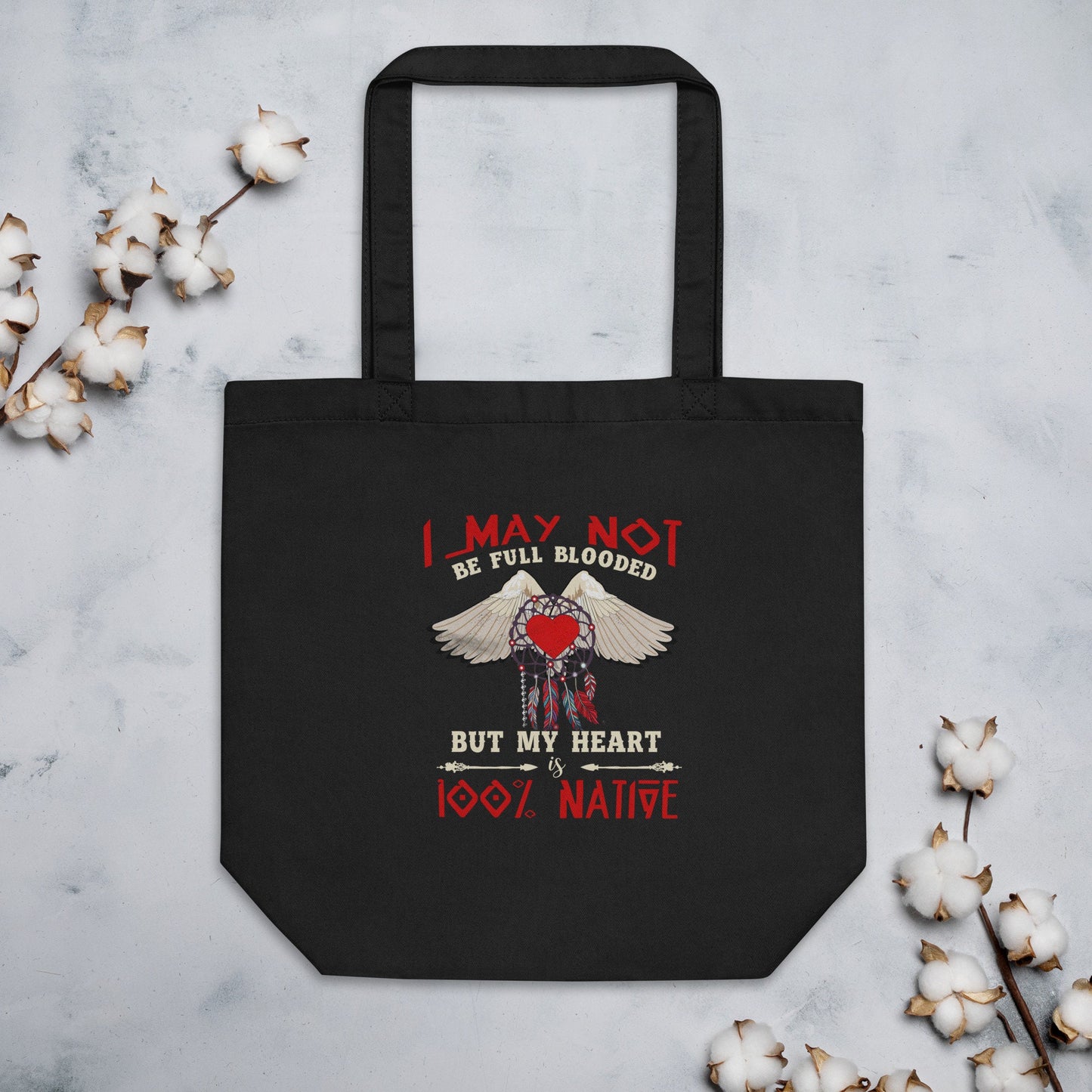 I May Not Be Full Blooded But My Heart Is 100 Native Eco Tote Bag Tote Bag – Premium Graphic · Must-Have Style
