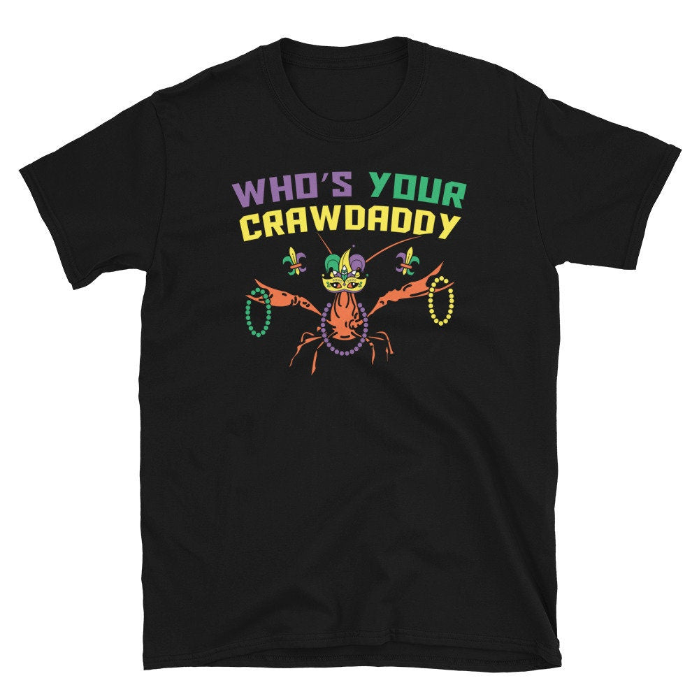 Who39s Your Crawdaddy Mardi Gras Party Unisex T Shirt Graphic Tee – Fan Favorite · Trending Graphic Apparel