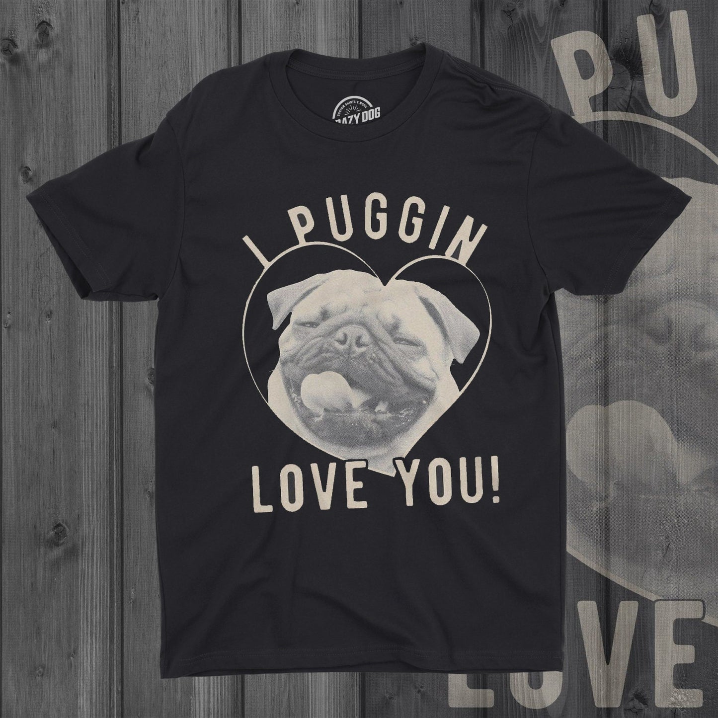 I Puggin Love You T Shirt Men Funny Pug Dog Man Tshirts Joke Dog Owner Shirt Valentines Day Dog Love Shirt S M L XL XXL XXXL Graphic Tee – Everyday Comfort · Trending Graphic Apparel