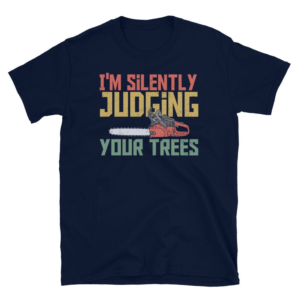 Arborist Silently Judging Trees T Shirt Graphic Tee – Premium Graphic · Trending Graphic Apparel