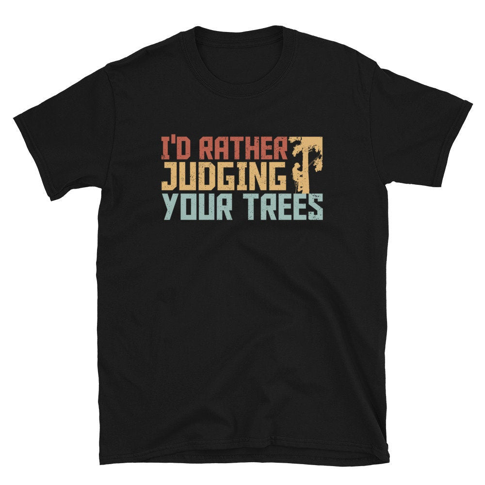 Rather Judging Your Trees Tree Climber T Shirt Graphic Tee – Premium Graphic · Top Pick For Any Outfit