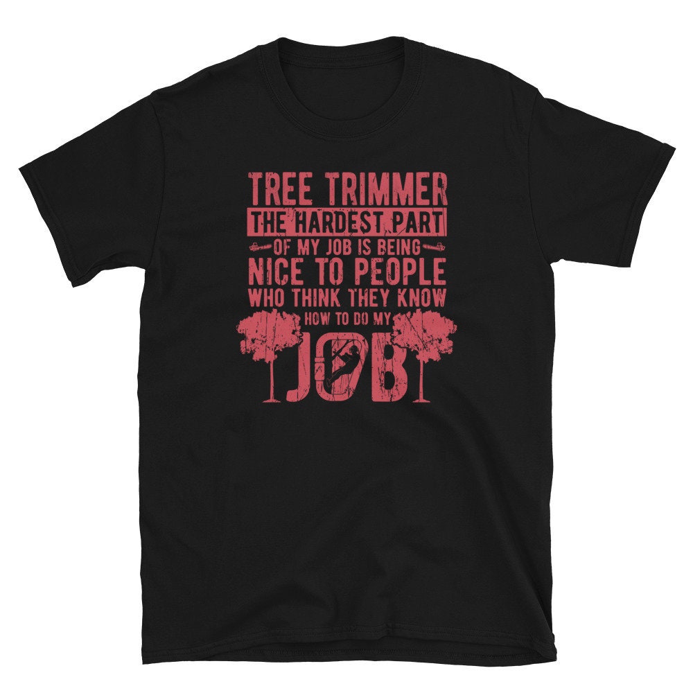 Tree Trimmer Hardest Part Of Job T Shirt Graphic Tee – Cozy Vibes · Must-Have Style