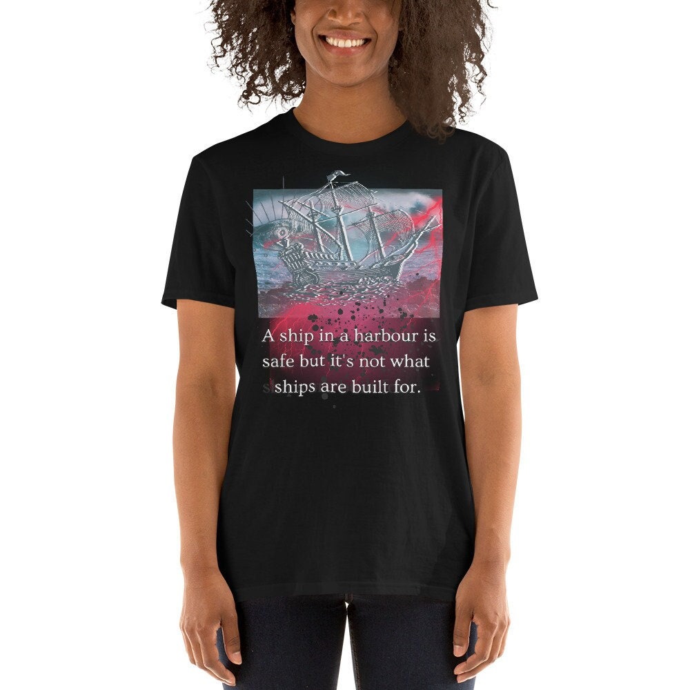 A Ship In A Harbour Is Safe But It39s Not What A Ship Is Built ForShort Sleeve Unisex T Shirt Graphic Tee – Easygoing Wear · Must-Have Style