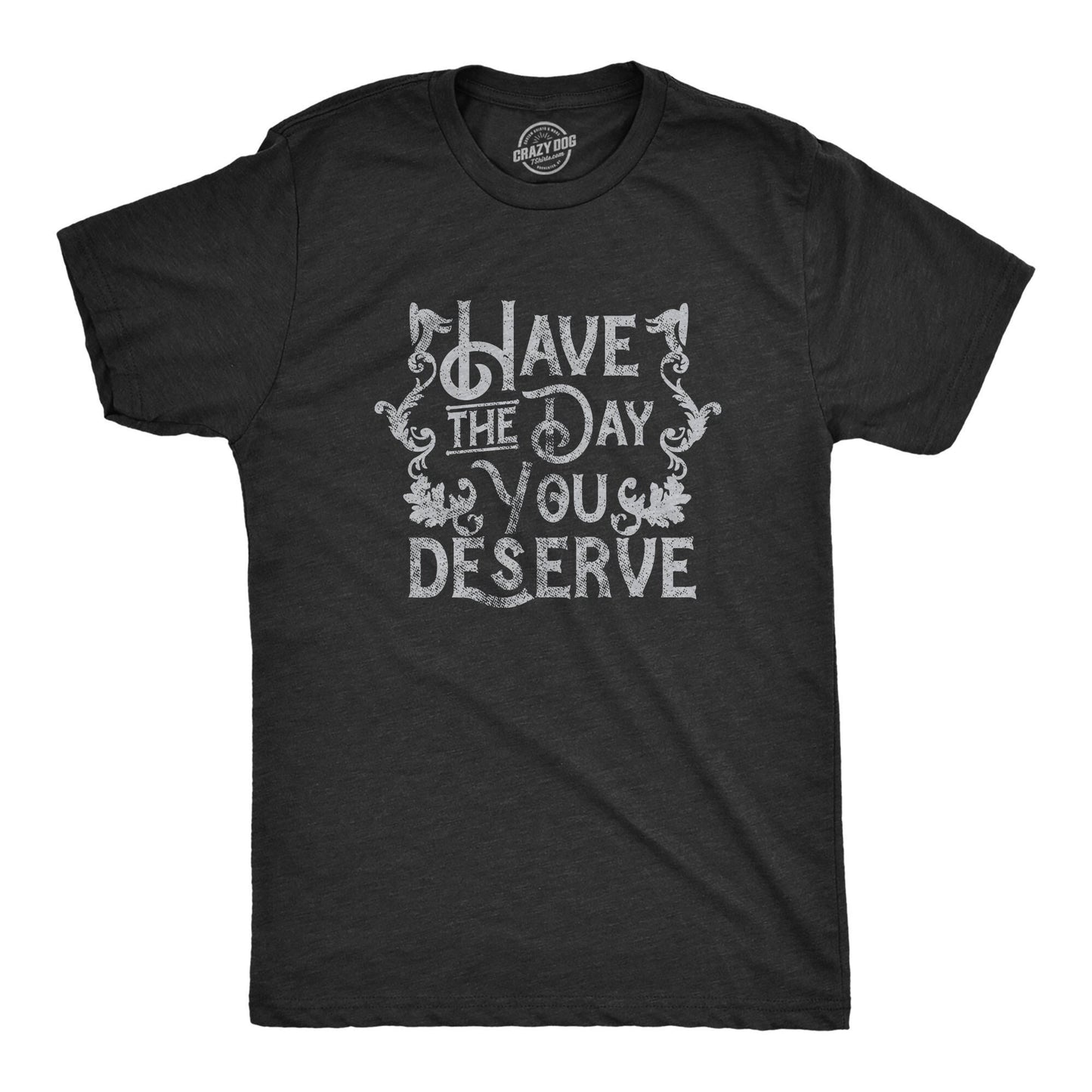 Have The Day You Deserve Bless Your Heart Sarcastic T Shirt Funny Shirt For Men Cool Mens Shirt No Opinion You Don39t Have to Like Me Graphic Tee – Bold Style · Must-Have Style