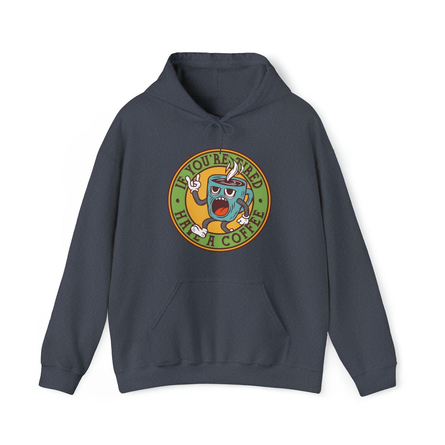 If You39re tired have a Coffee Unisex Heavy Blend Hooded Sweatshirt Sweatshirt – Soft Feel · Perfect For Daily Wear