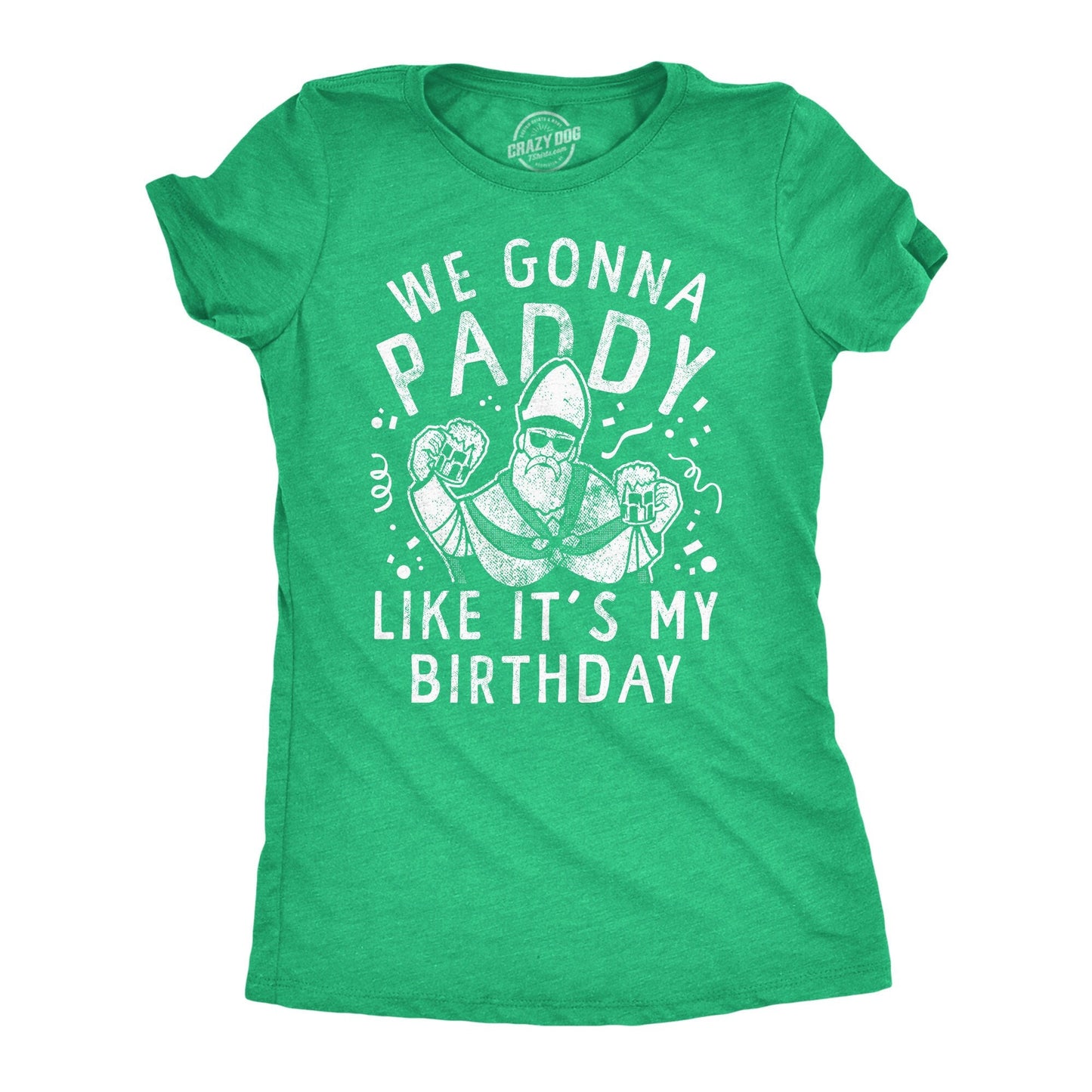 We Gunna Paddy Like It39s My Birthday Irish Drinking Womens Shirts Womens Saint Patricks Day Shirts Funny St Patricks Day Shirt Patrick Graphic Tee – Premium Graphic · High-Quality Print