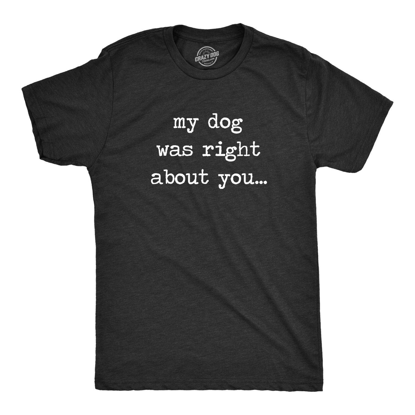 Dog Dad Shirt My Dog Was Right About You Funny Dog Shirt Mens Dog Tshirt Gift for Dog Lovers Shirt for Dog Owners Gift for Dog Owner Graphic Tee – Premium Graphic · Must-Have Style