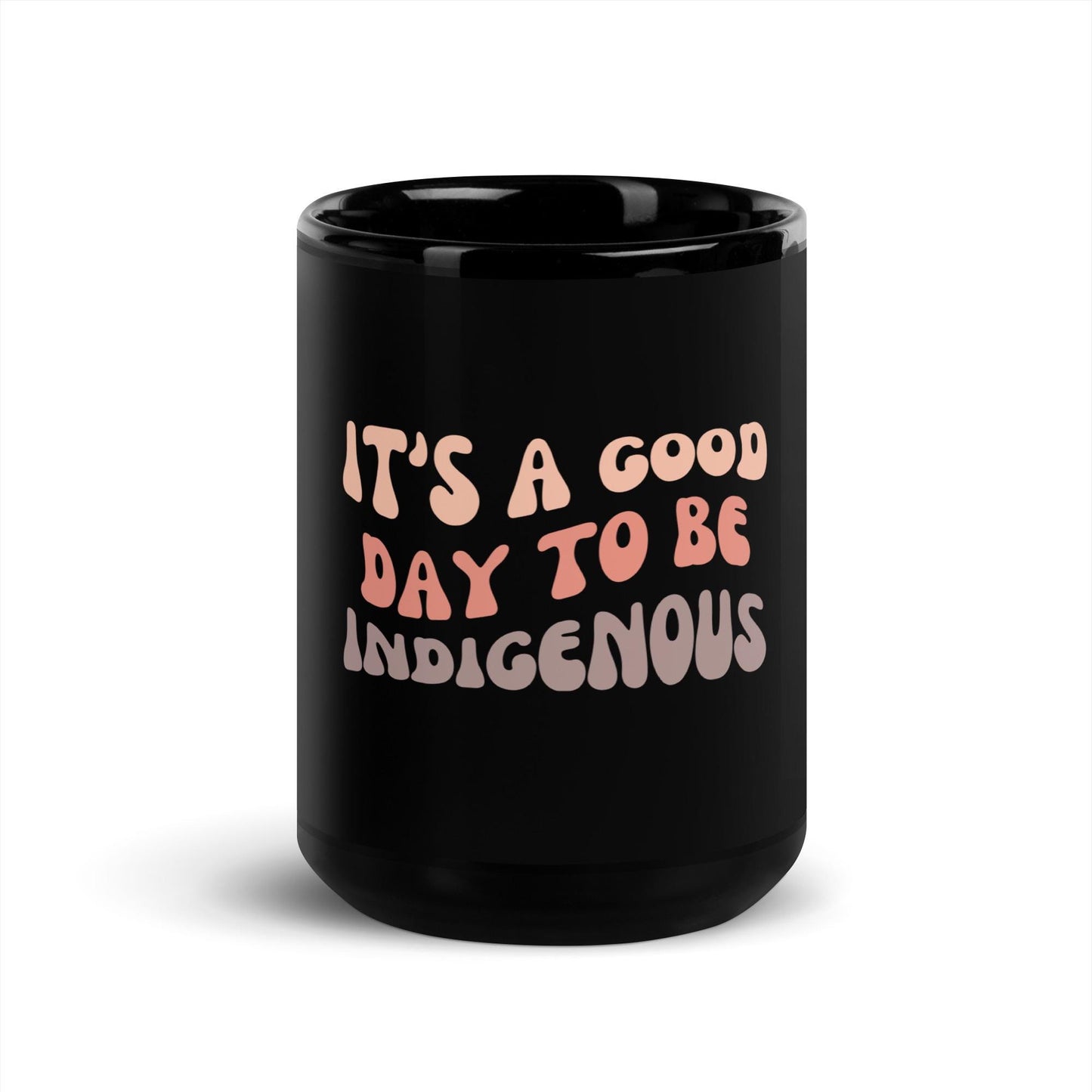 Its A Good Day To Be Indigenous Black Glossy Mug Graphic Tee – Easygoing Wear · Must-Have Style