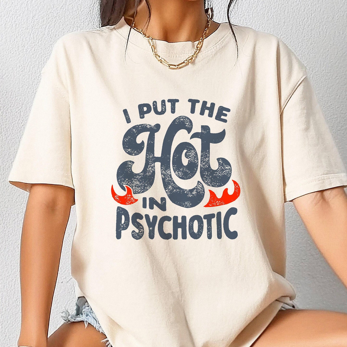 I Put the Hot in Psychotic Funny T shirt Sarcastic Shirt Women Funny Friend Shirts Humor Shirt Sarcasm Shirt Men Funny Saying Shirt Graphic Tee – Feel-Good Design · Perfect For Daily Wear