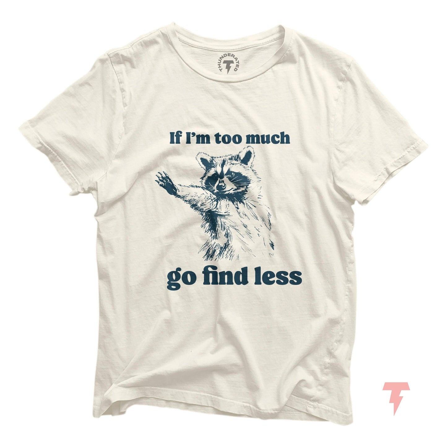 If I39m too much go find less Shirt Funny Sarcastic Shirt Funny Animal Tee Funny Raccoon Tee Raccoon Lover Gift Gag Gift Y2k fashion Graphic Tee – Bold Style · High-Quality Print