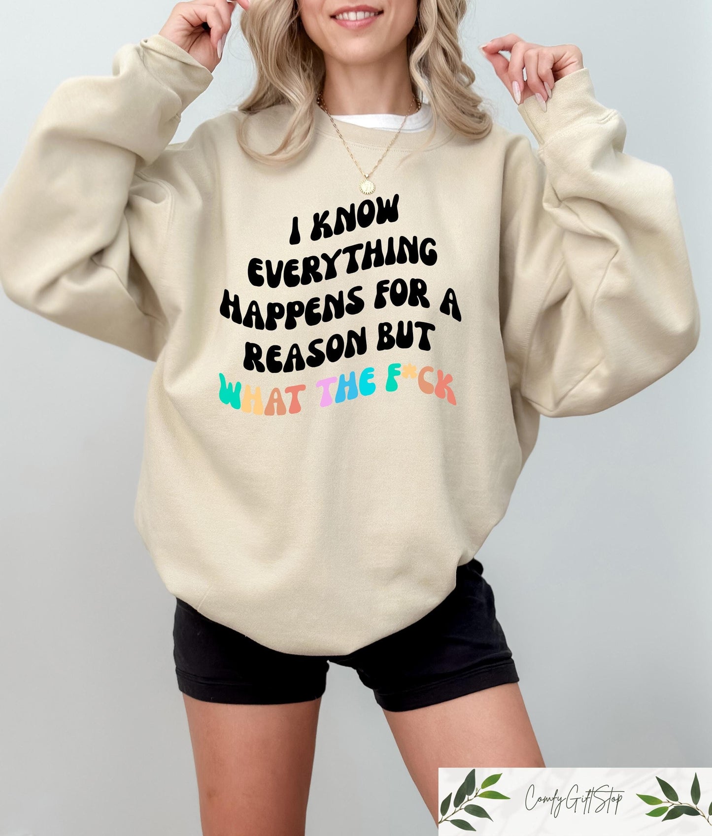 I Know Everything Happens For A Reason But What The Fck Sweatshirt Sarcastic Women T shirt Aesthetic Mom Shirt Mental Health Gift Sweatshirt – Bold Style · Top Pick For Any Outfit