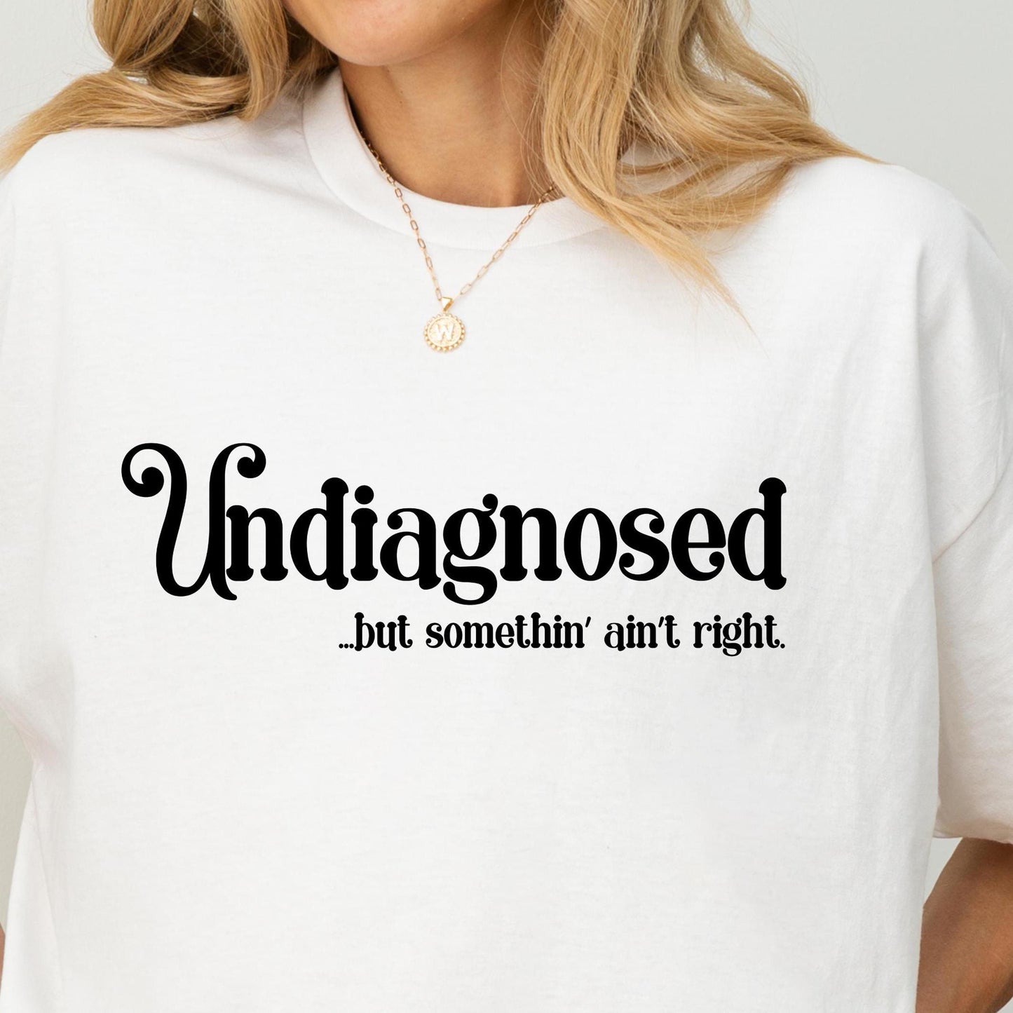 Funny Slogan T Shirt Undiagnosed but Somethin Ain39t Right Shirt Humorous Graphic Tee Casual Comic Shirt for Daily Wear Graphic Tee – Fan Favorite · Must-Have Style