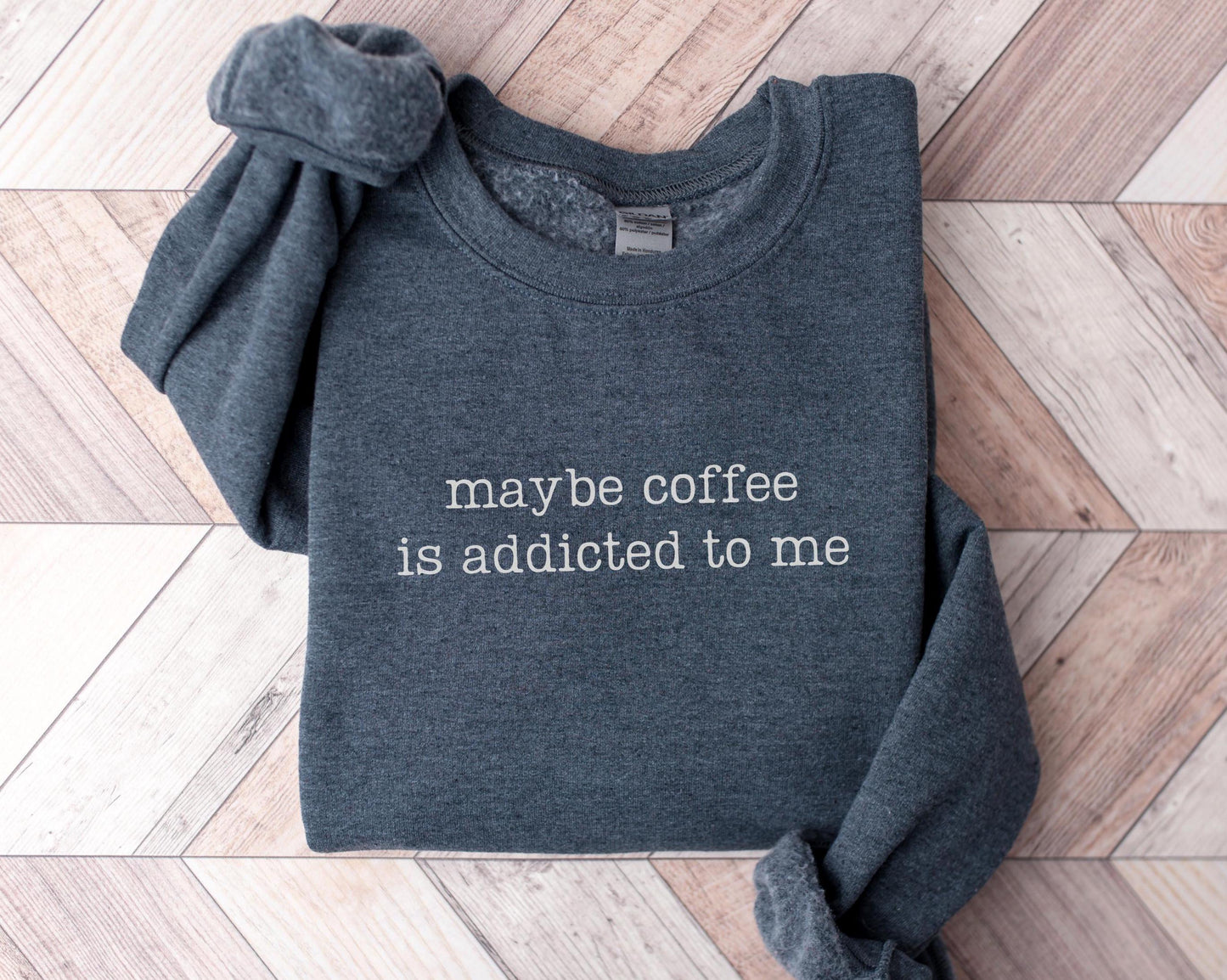 Coffee Sweatshirt Maybe Coffee is Addicted to Me Caffeine Addict Shirt Coffee Addicted Funny Gift for Coffee Lovers Sweatshirt – Everyday Comfort · High-Quality Print