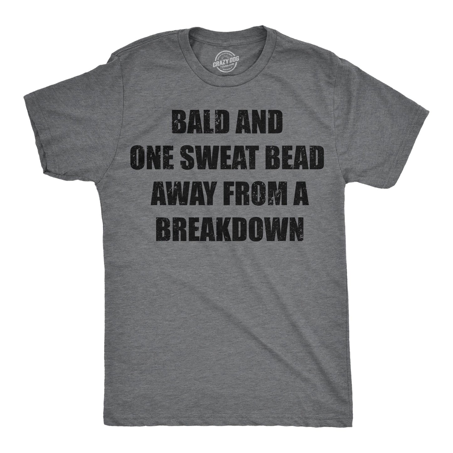 Funny Fathers Day Gift Bald and One Sweat Bead Away From A Breakdown Funny Dad T Shirt Bald Shirts Funny T Shirt For Dad Father39s Day Graphic Tee – Bold Style · Great Gift For Fans