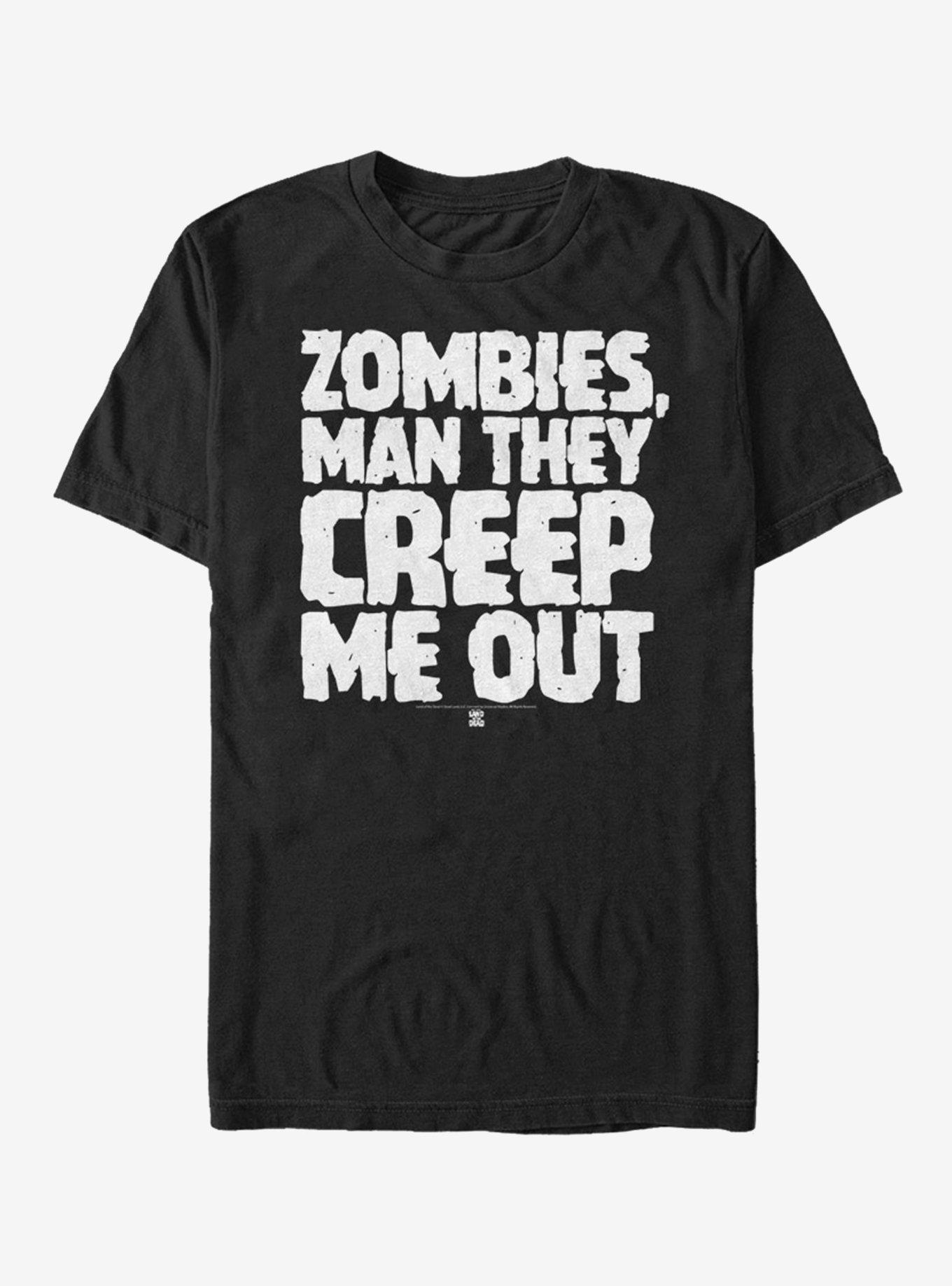 Land of the Dead Zombies Creep Me Out T-Shirt | Trending Graphic Tee For Fans