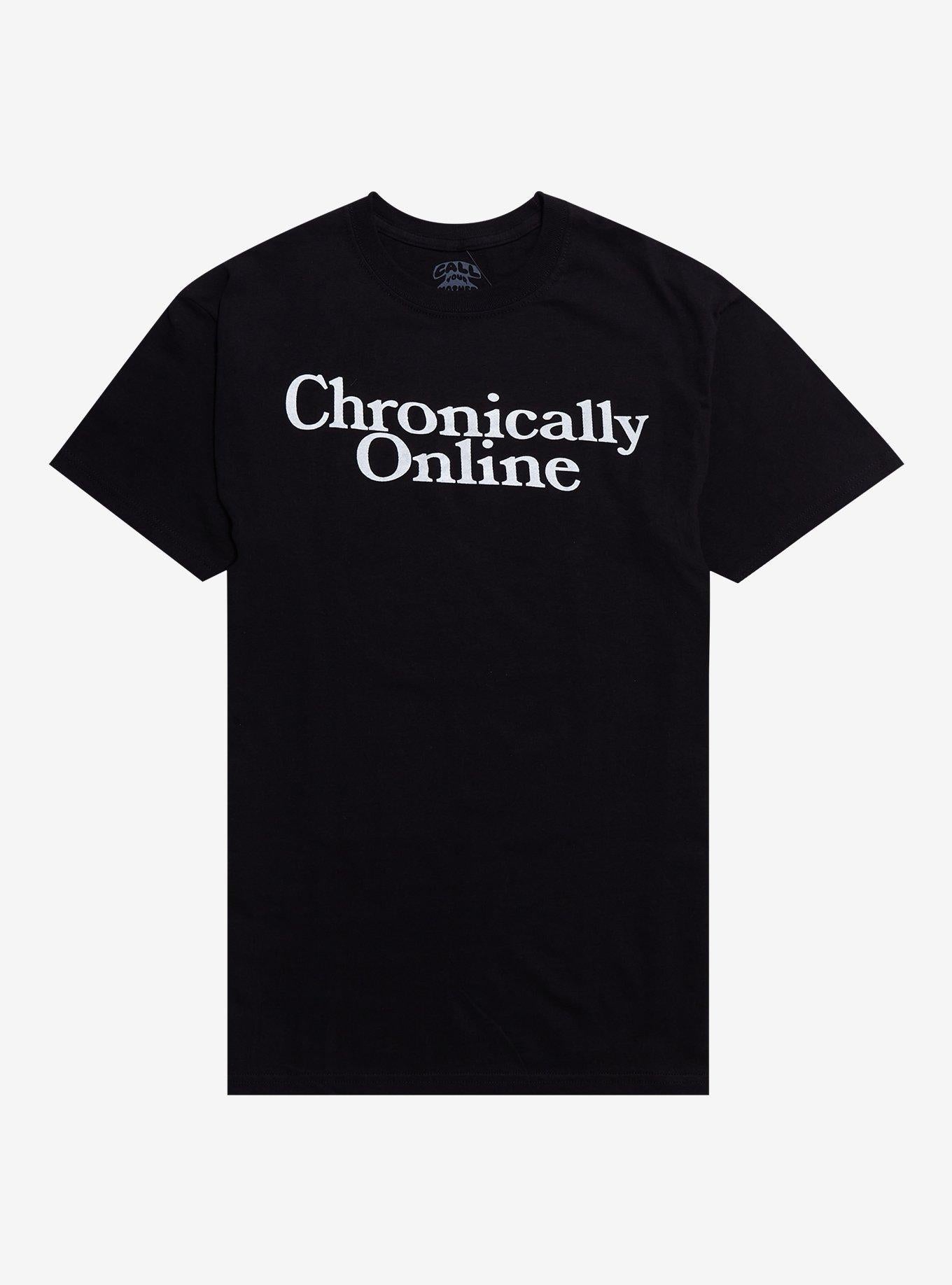 Chronically Online By Call Your Mother T-Shirt | Trending Graphic Tee For Fans