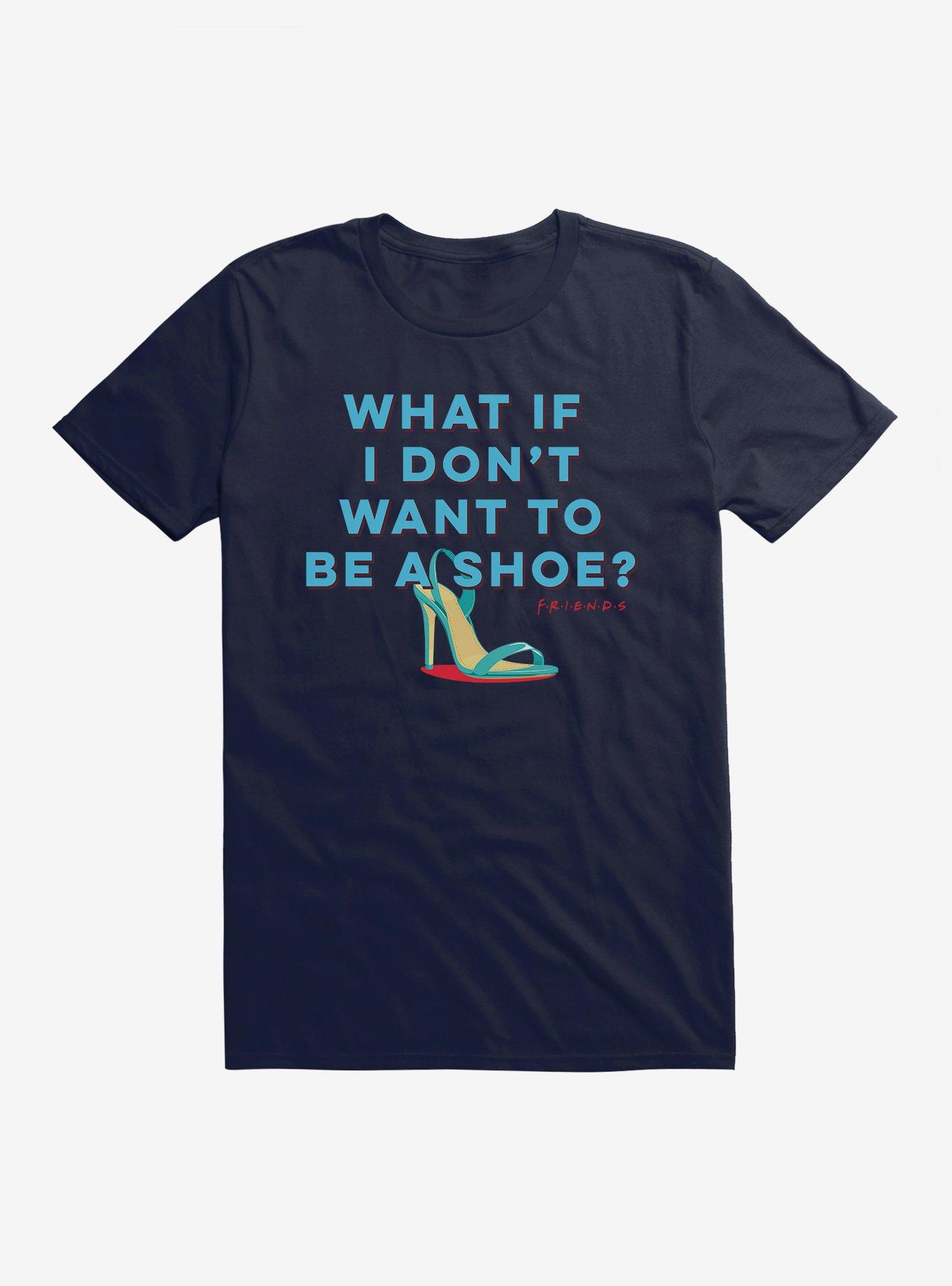 Friends Not A Shoe T-Shirt | Trending Graphic Tee For Fans