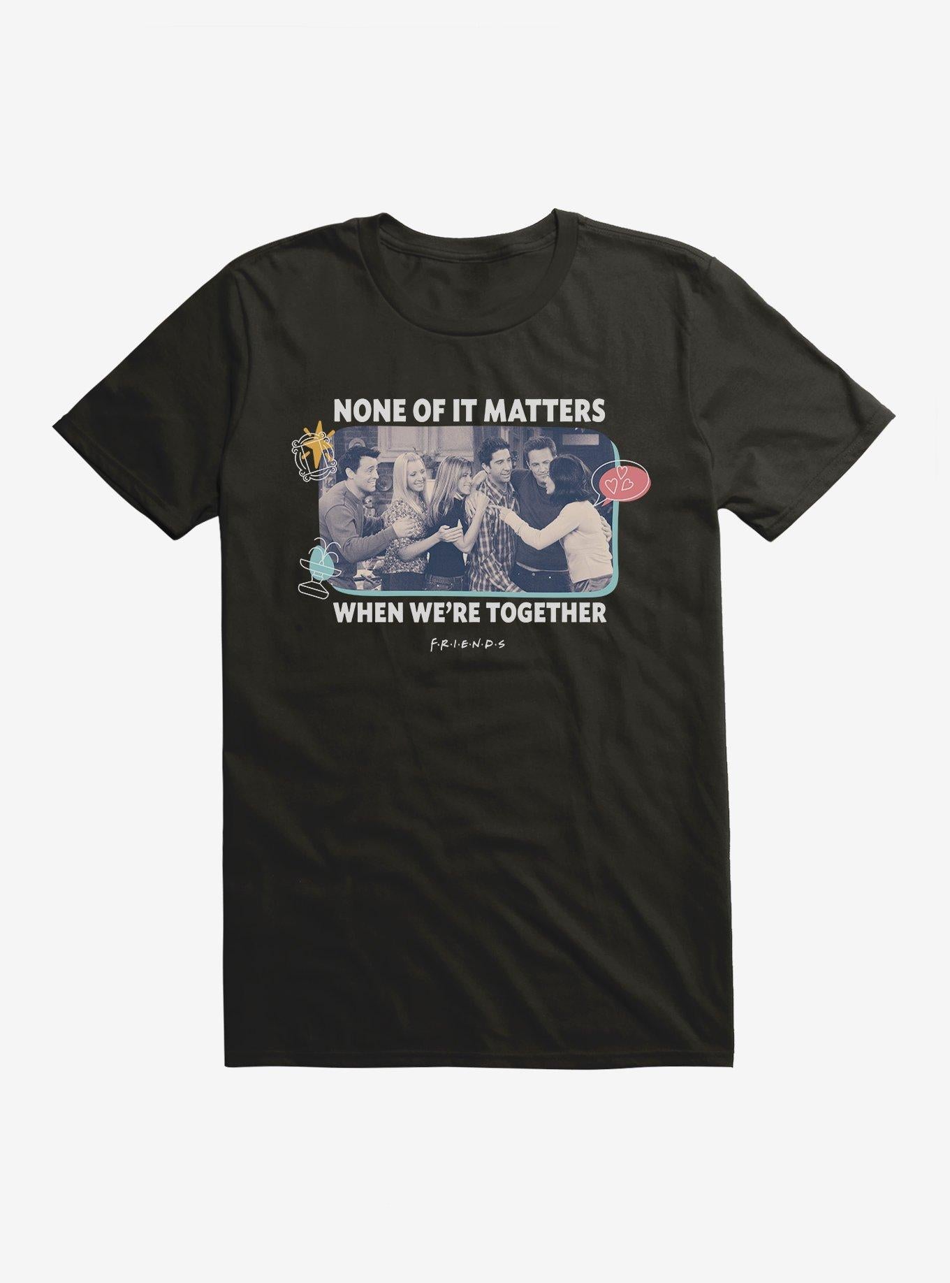 Friends When We're Together T-Shirt | Trending Graphic Tee For Fans