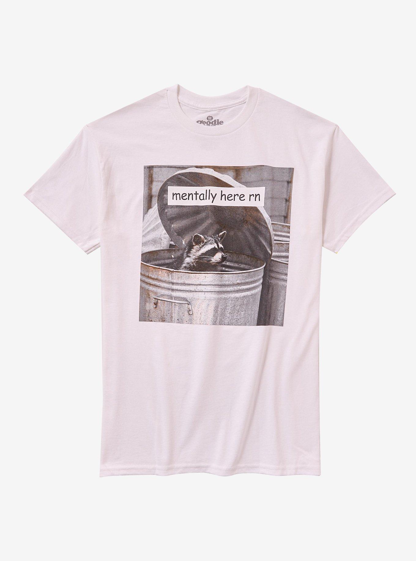 Raccoon Trash Mentally Here By Goodie Two Sleeves T-Shirt | Trending Graphic Tee For Fans