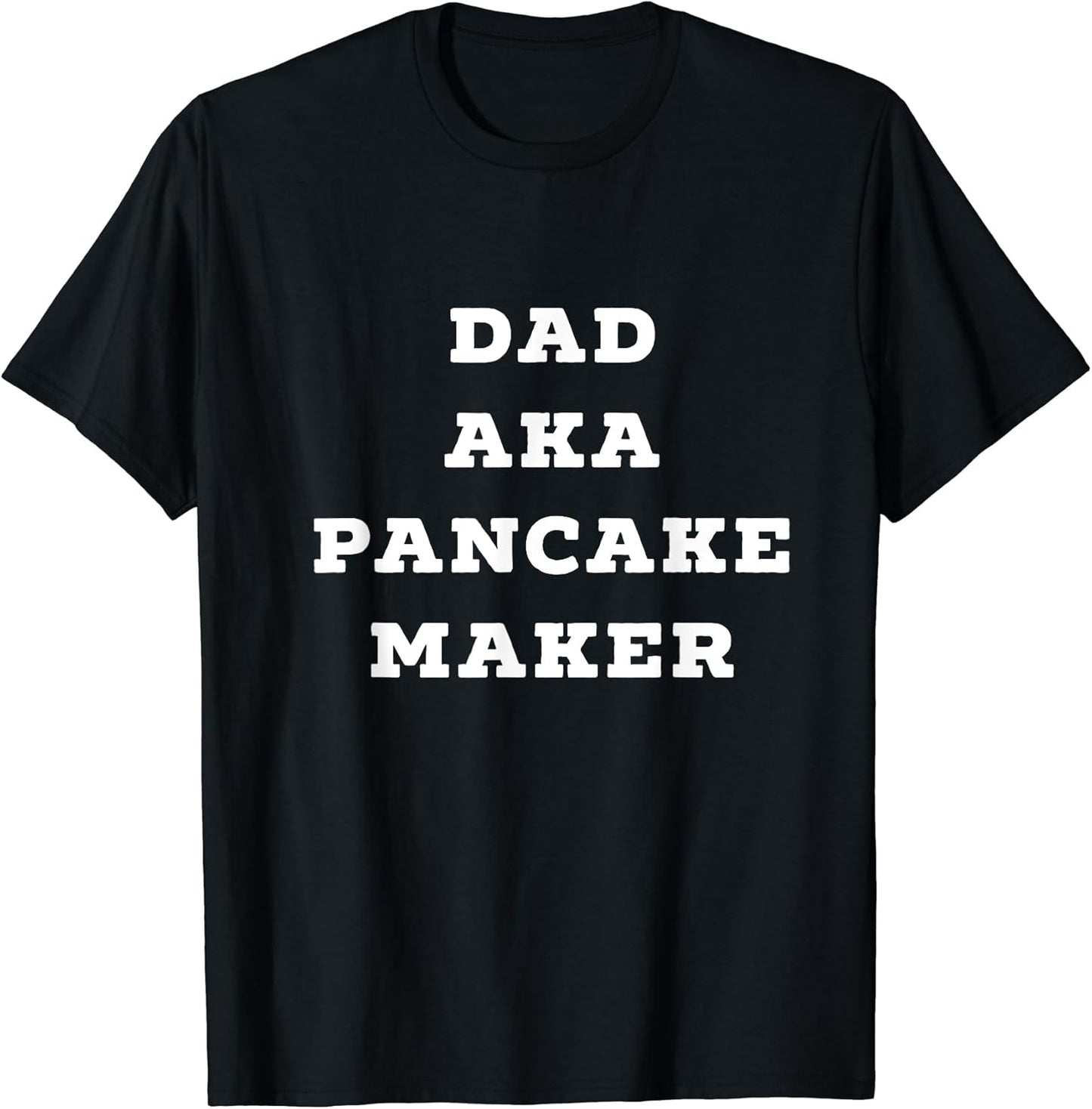 Dad AKA Pancake Maker Funny Novelty Daddy T Shirt Tshirt T-Shirt | Trending 2025 | Aesthetic Fit
