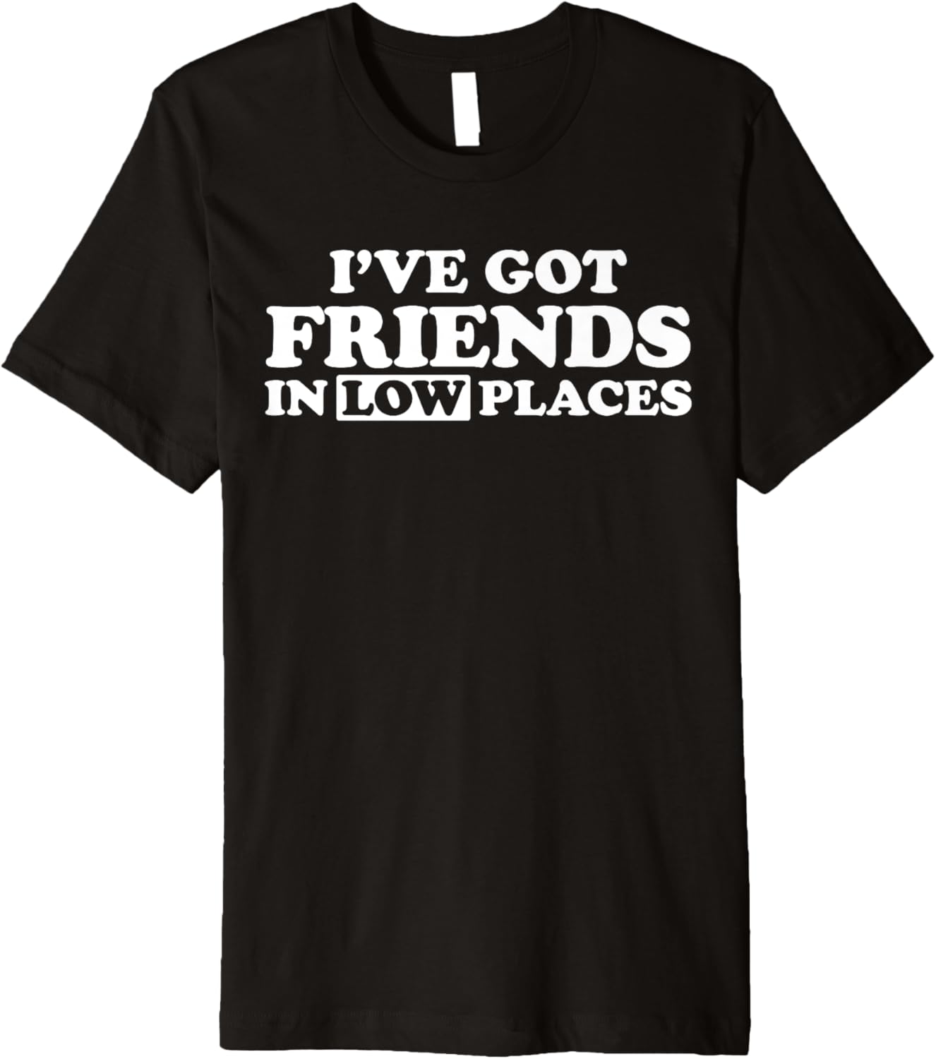 I have friends in low places Premium Apparel | Bestseller Style | Aesthetic Casual Look
