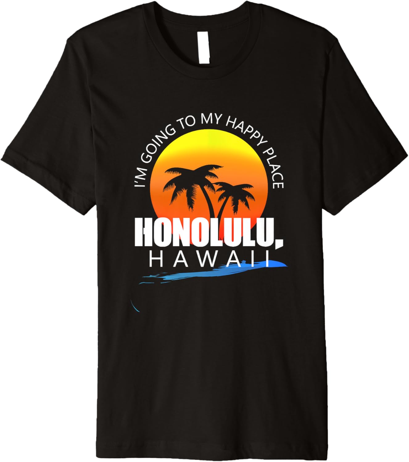 I'm Going to My Happy Place Honolulu, Hawaii Apparel | Premium Quality | Top Rated Comfort