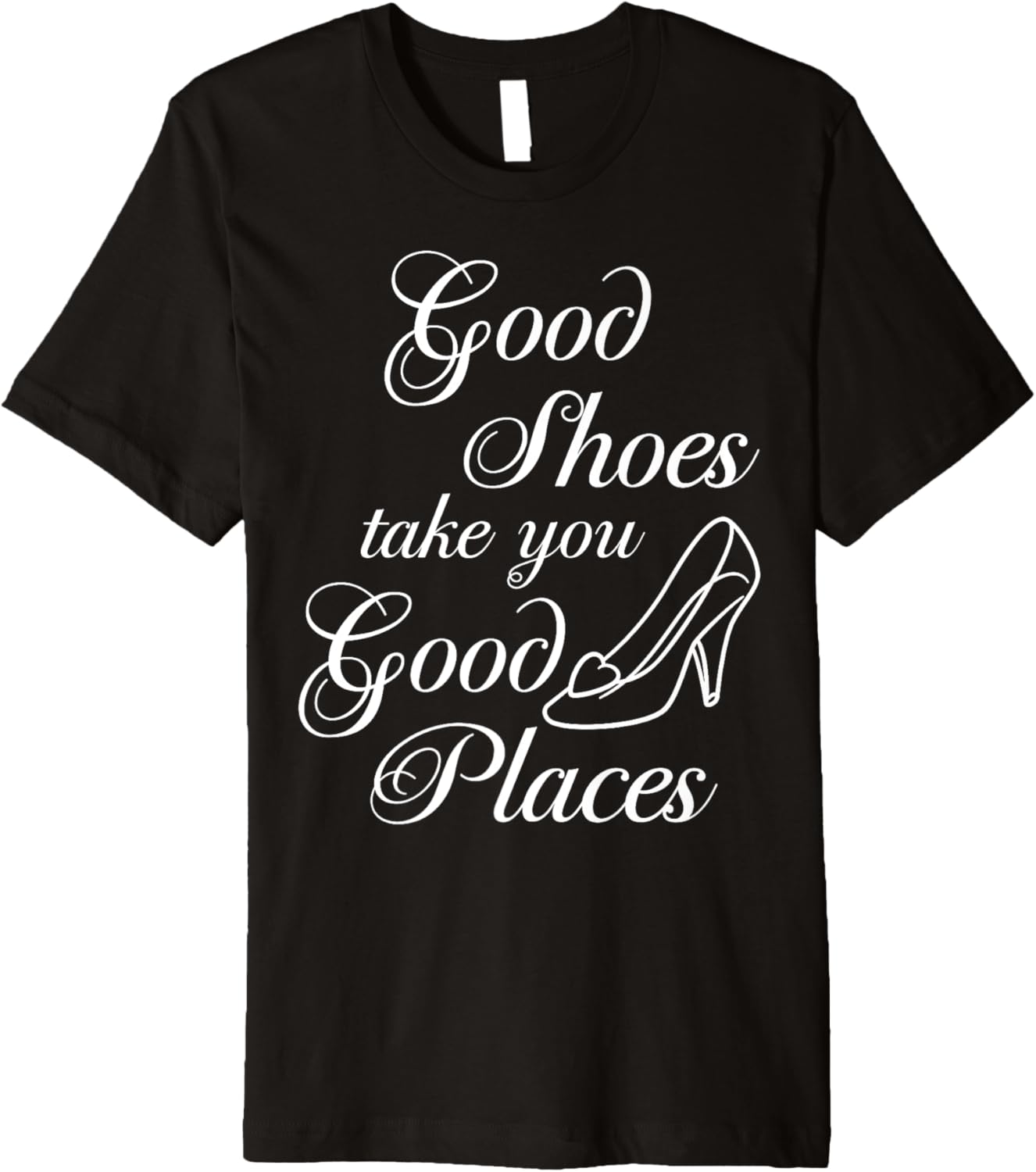 Disney Cinderella Good Shoes Take You Good Places Text Premium Apparel | High Search Volume | Daily Wear Essential