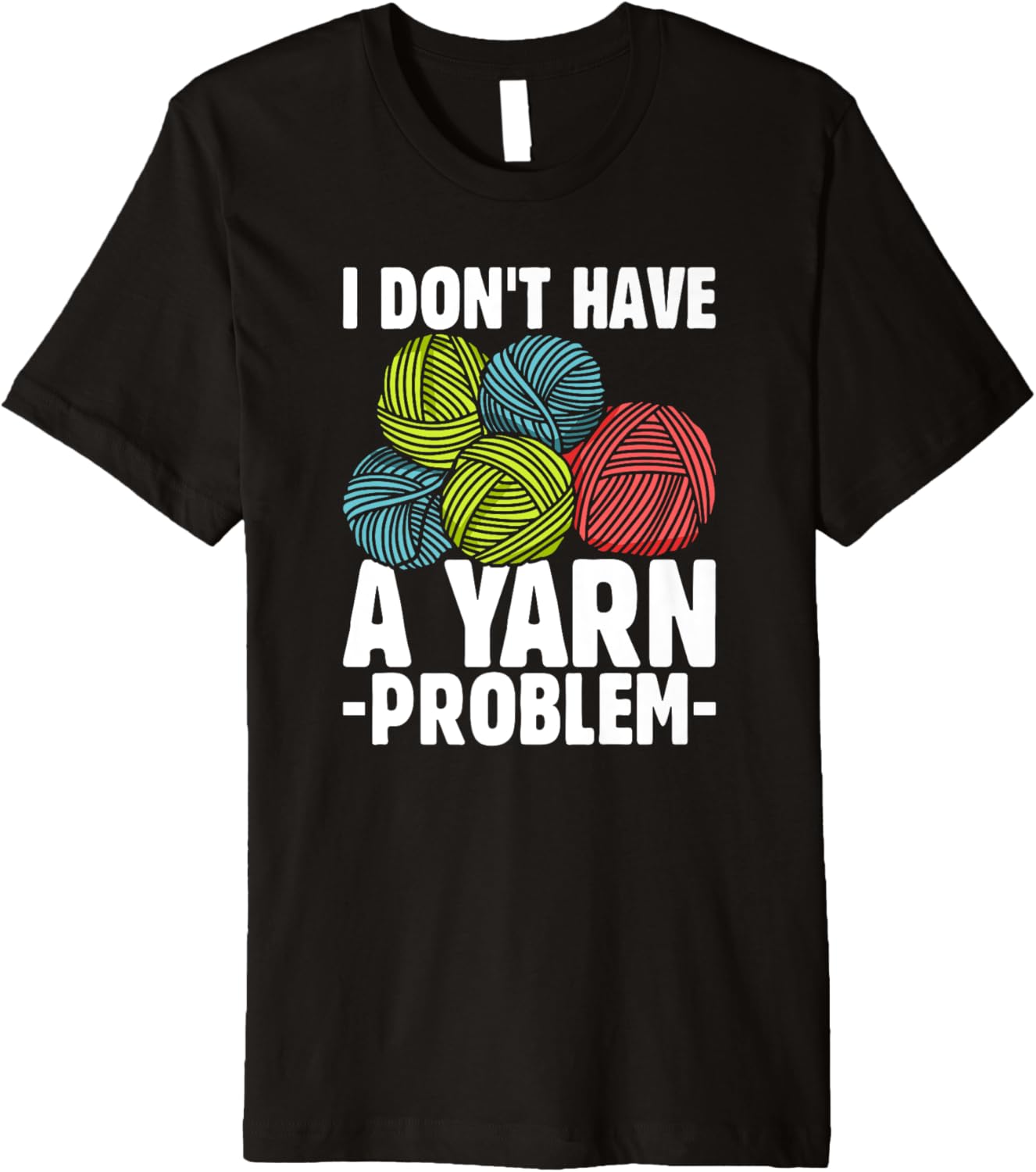 I Don't Have Yarn Problem Knitter Yarn Funny Crochet Premium Yarn Supply | Top Rated | High CTR Title