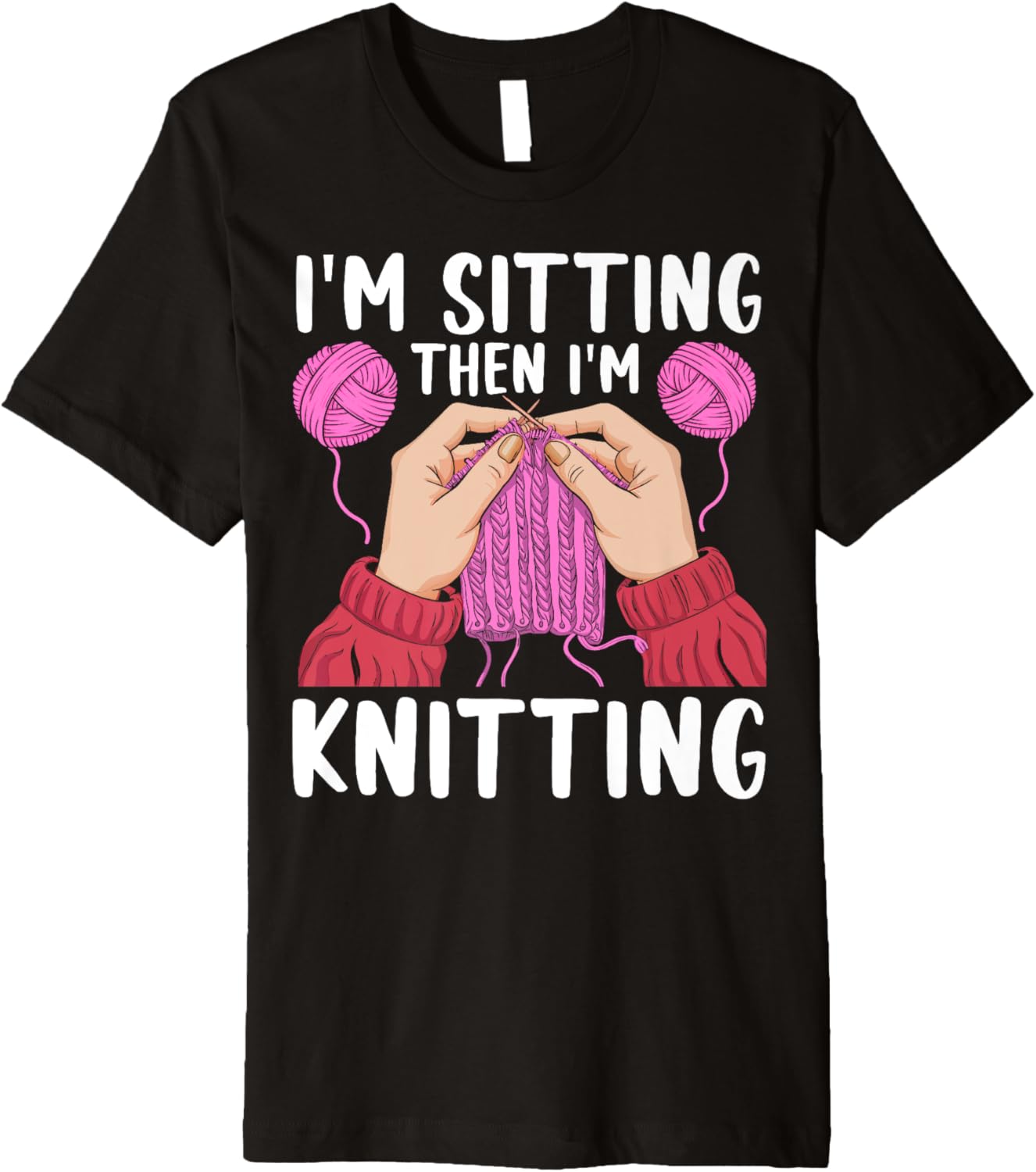 If I'm Sitting Then I'm Knitting Yarn Lover Knit Enthusiast Premium Yarn Supply | Trending 2025 | High CTR Title