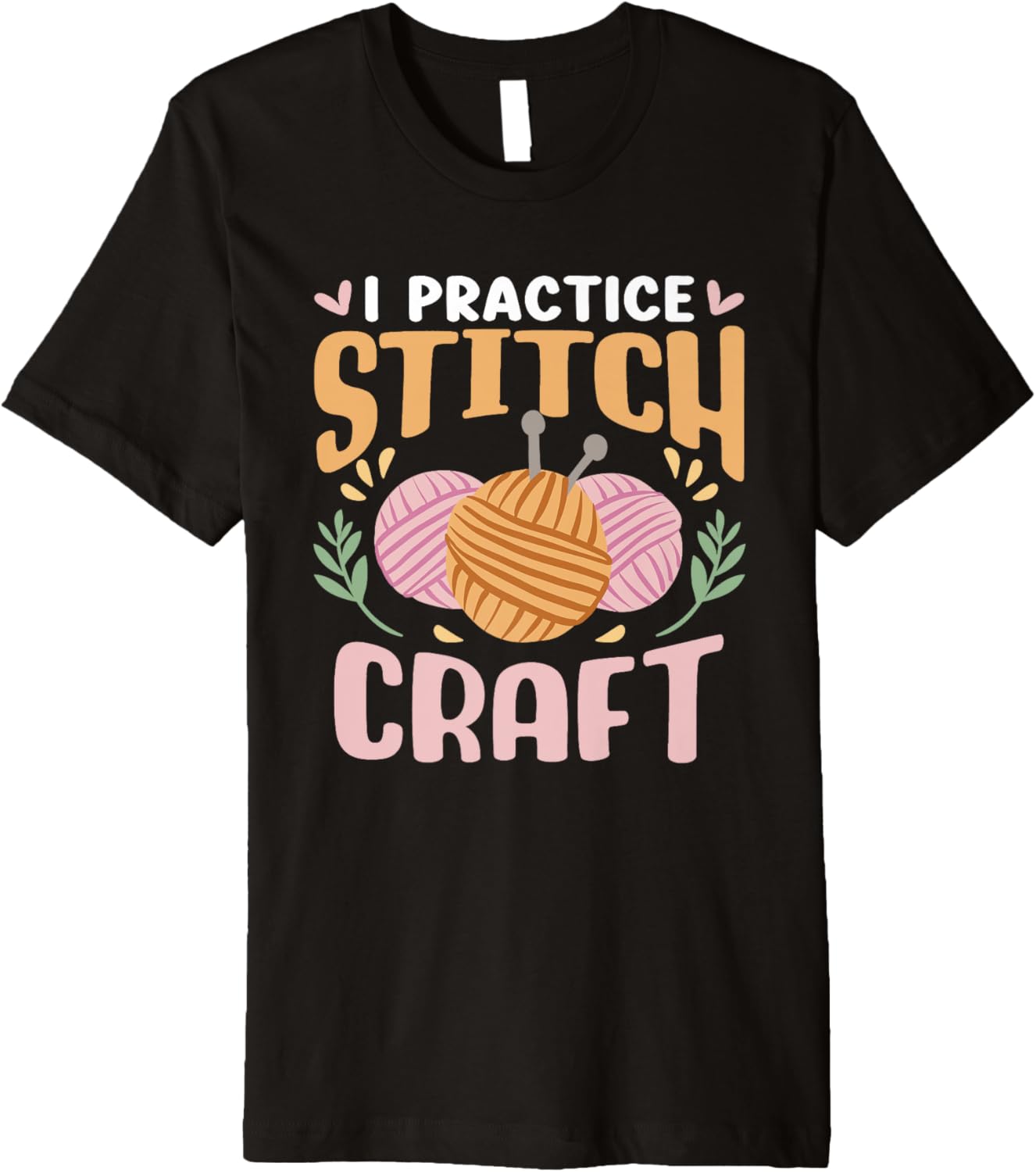 I Practice Stitch Craft Hobby Knit Knitter Yarn Knitting Premium Yarn Supply | Viral US Pick | Best Seller Choice