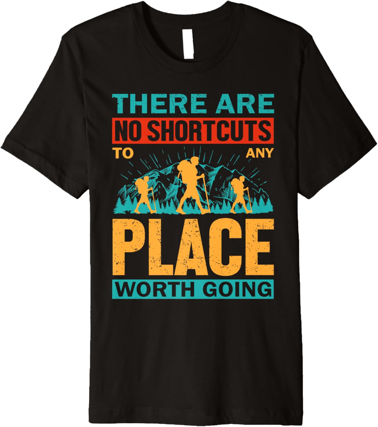 There Are No Shortcuts To Any Place Worth Going Premium Short Sleeve Tee | Top Conversion Title | Perfect Gift Choice