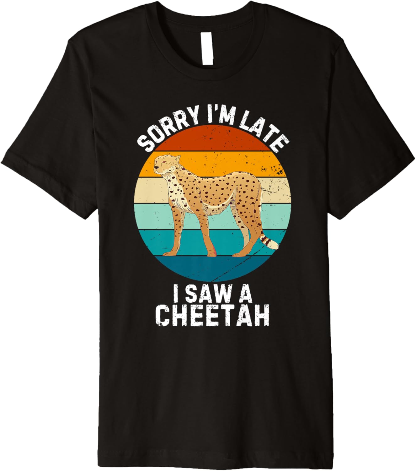 Vintage Cute Cheetah Sorry I m Late I Saw A Cheetah Premium Apparel Streetwear Style US Top Pick