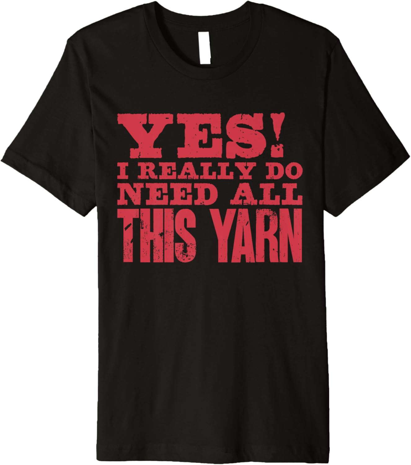 Yes I Really Do Need All This Yarn Crocheter Knitter Sewing Premium Yarn Supply | Trending 2025 | Perfect for Crafters