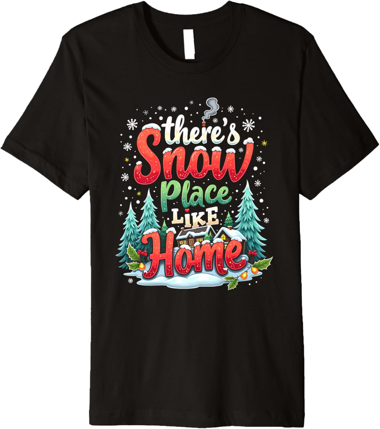 There's Snow Place Like Home Xmas Holiday Funny Christmas Premium Apparel | Google Shopping Optimized | Top Rated Comfort