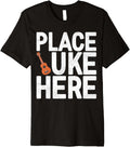 Ukulele Guitar Lover Place Uke Here Ukulele Player Premium Apparel | High Search Volume | Aesthetic Casual Look