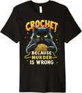 Crochet Because Murder is Wrong Funny Black Cat Yarn Premium Yarn Supply | Trending 2025 | High CTR Title